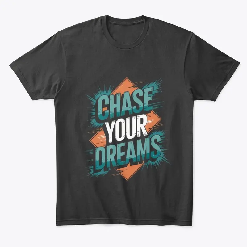 Chase your dreams