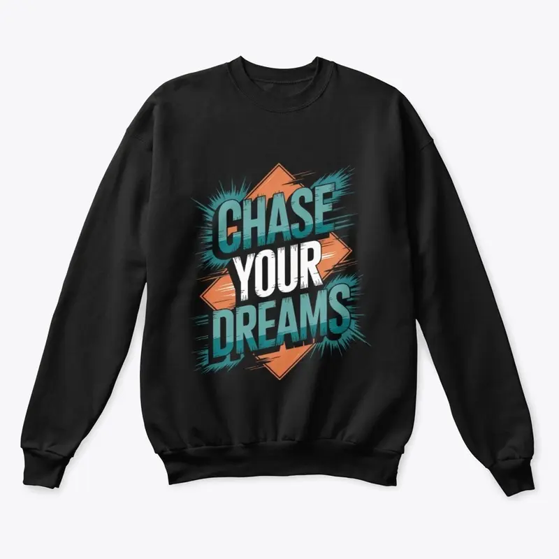 Chase your dreams