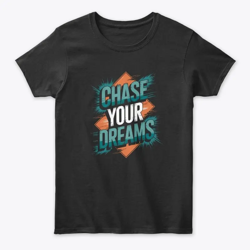 Chase your dreams