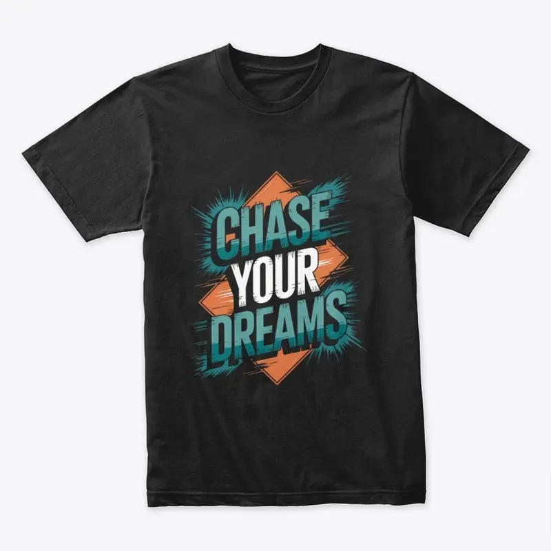 Chase your dreams